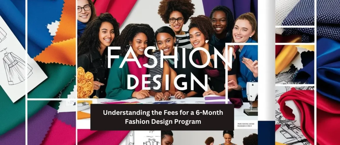 Understanding the Fees for a 6-Month Fashion Design Program
