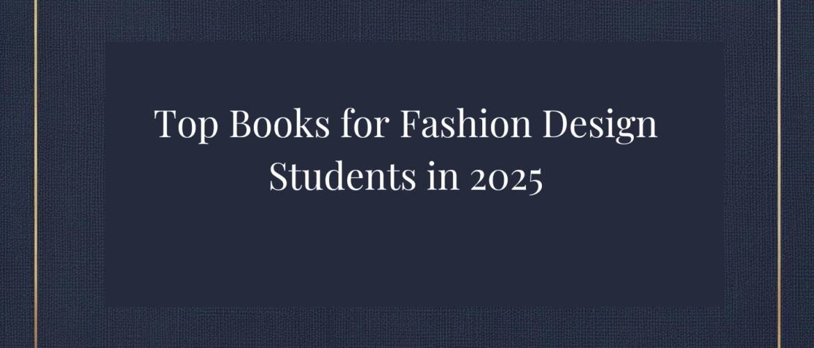 Top Books for Fashion Design Students in 2025