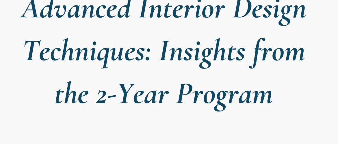 Advanced-Interior-Design-Techniques-Insights-from-the-2-Year-Program-