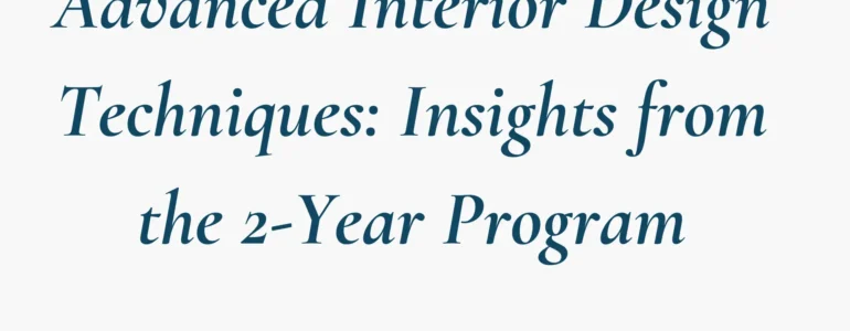 Advanced-Interior-Design-Techniques-Insights-from-the-2-Year-Program-