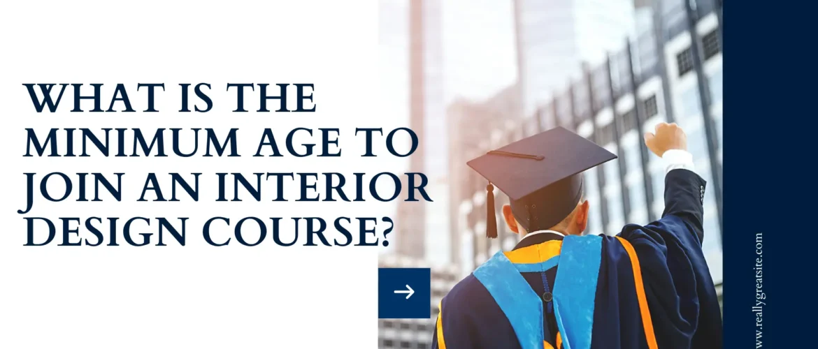 What-is-the-Minimum-Age-to-Join-an-Interior-Design
