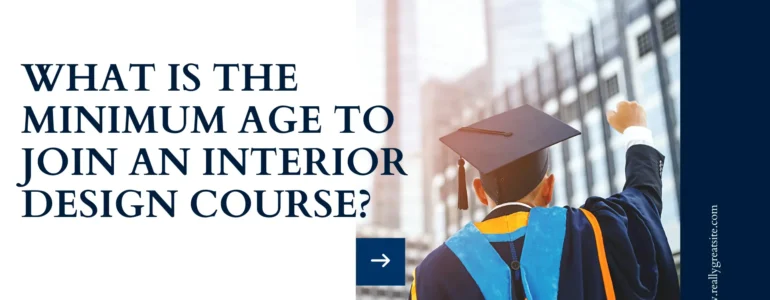 What-is-the-Minimum-Age-to-Join-an-Interior-Design
