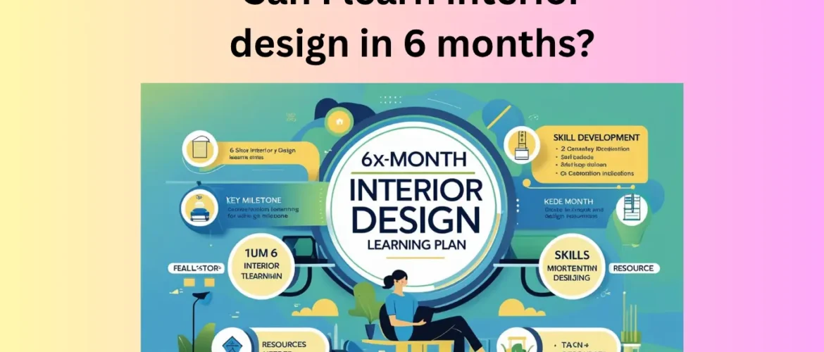 Can I learn interior design in 6 months?