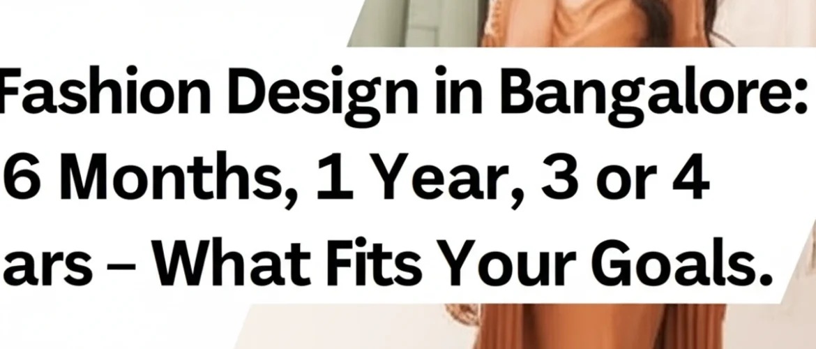 fashion-design-in-bangalore-6-months-1-year-3-or-4-years-what-fits-your-goals.