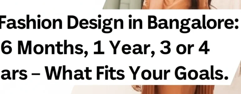 fashion-design-in-bangalore-6-months-1-year-3-or-4-years-what-fits-your-goals.